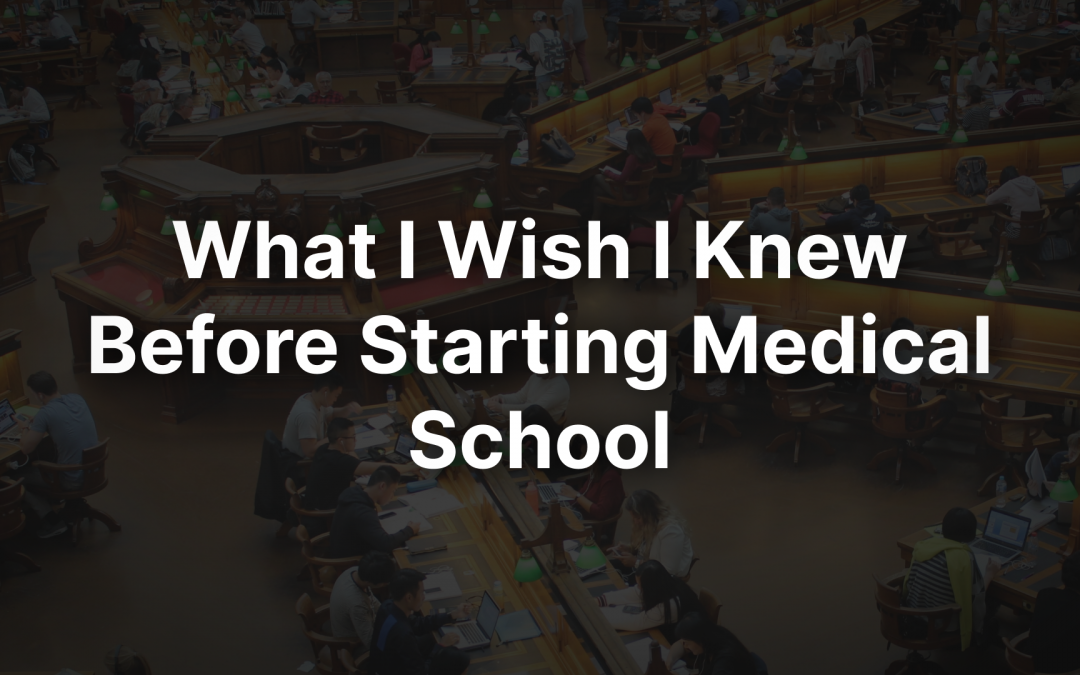 What I Wish I Knew Before Starting Medical School