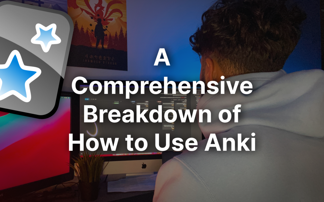 A Comprehensive Breakdown of How to Use Anki